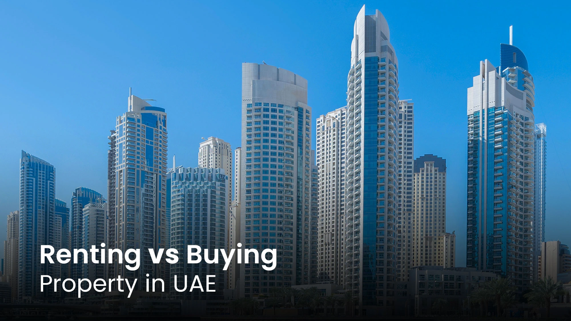 Renting vs. Buying Property in UAE: Which Is Better in 2025?